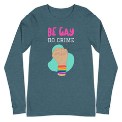 Be Gay Do Crime Unisex Long Sleeve T-Shirt