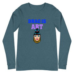 Drag Is Art Unisex Long Sleeve T-Shirt