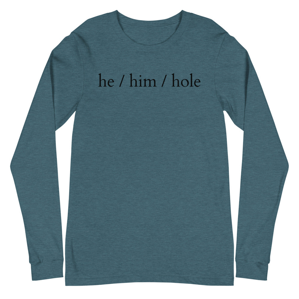 He / Him / Hole Unisex Long Sleeve T-Shirt