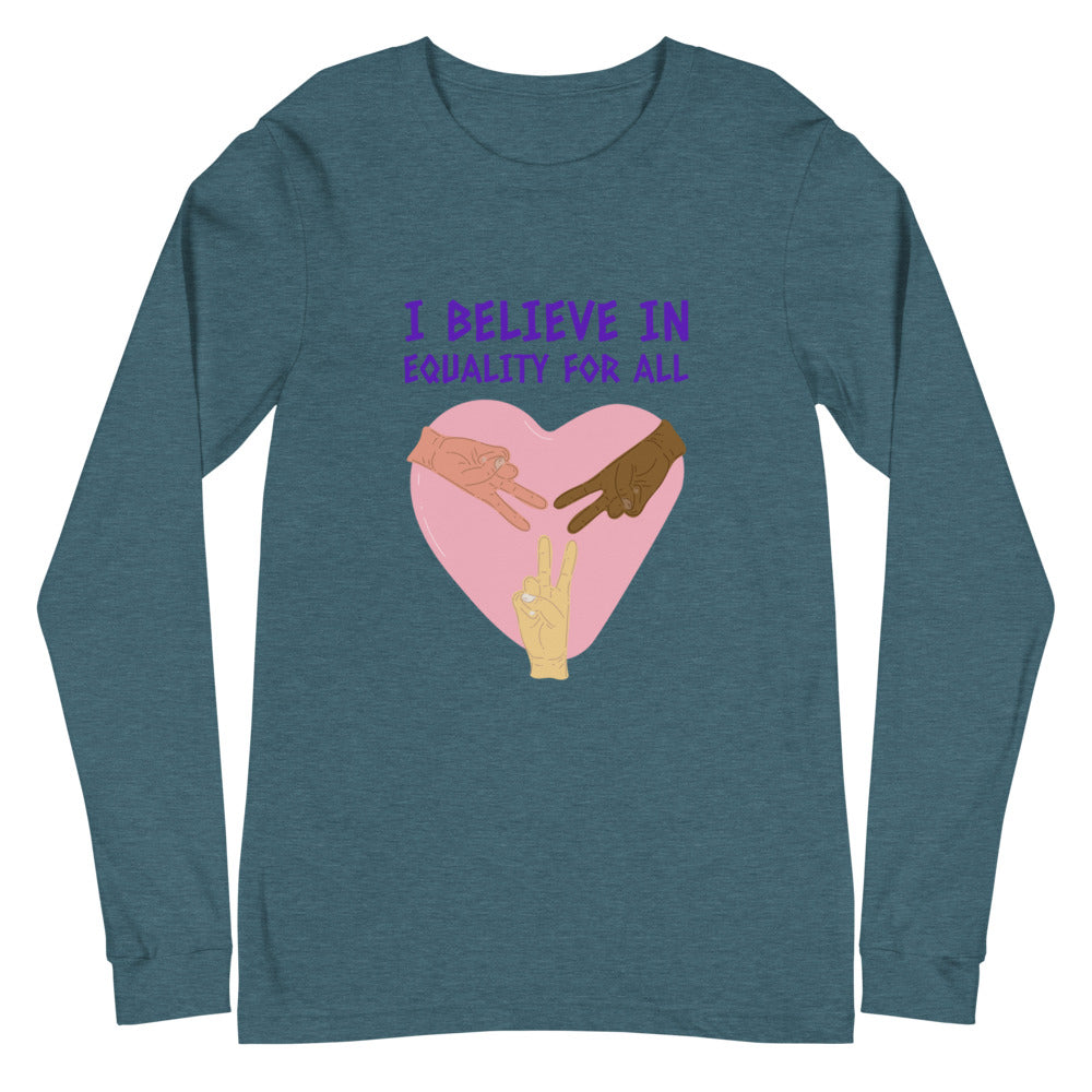 I Believe In Equality For All Unisex Long Sleeve T-Shirt