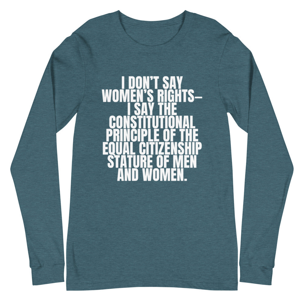 I Don't Say Women's Rights Unisex Long Sleeve T-Shirt