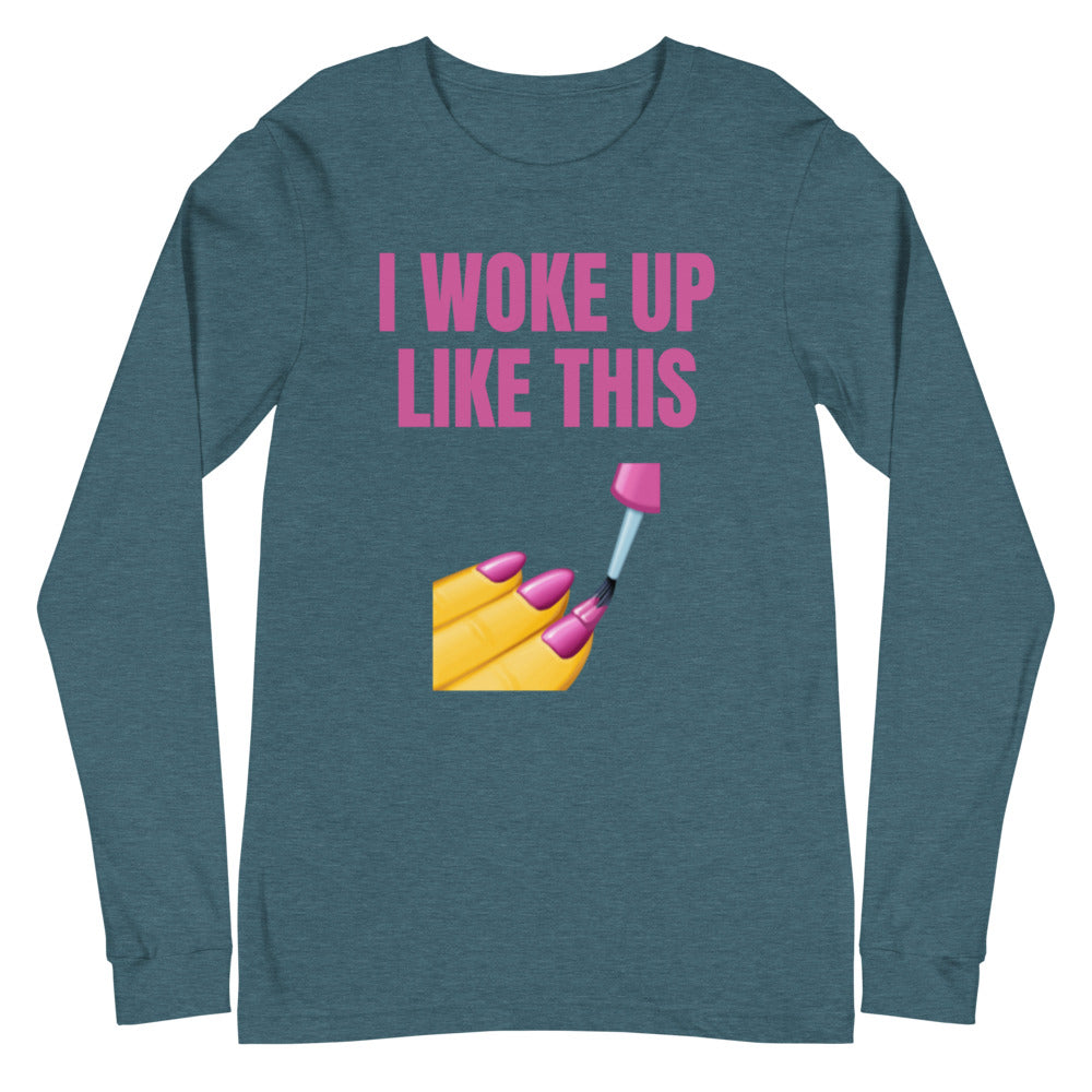 I Woke Up Like This Unisex Long Sleeve T-Shirt