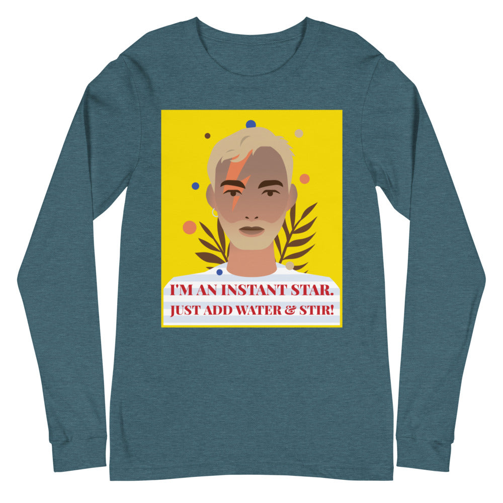 I'm An Instant Star Unisex Long Sleeve T-Shirt