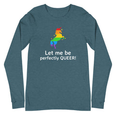 Let Me Be Perfectly Queer  Unisex Long Sleeve T-Shirt
