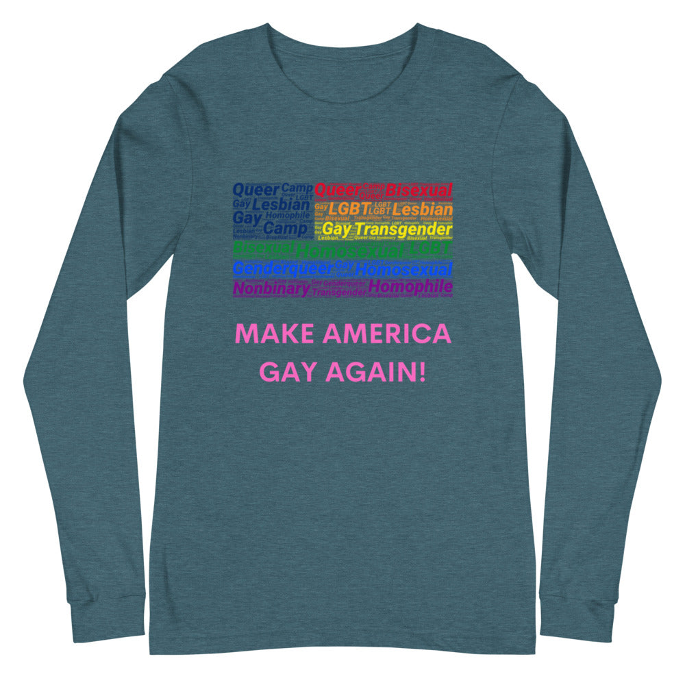 Make America Gay Again! Unisex Long Sleeve T-Shirt