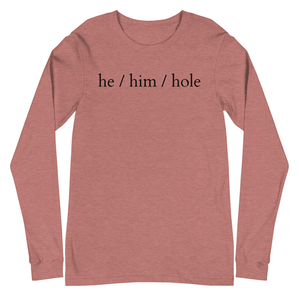 He / Him / Hole Unisex Long Sleeve T-Shirt