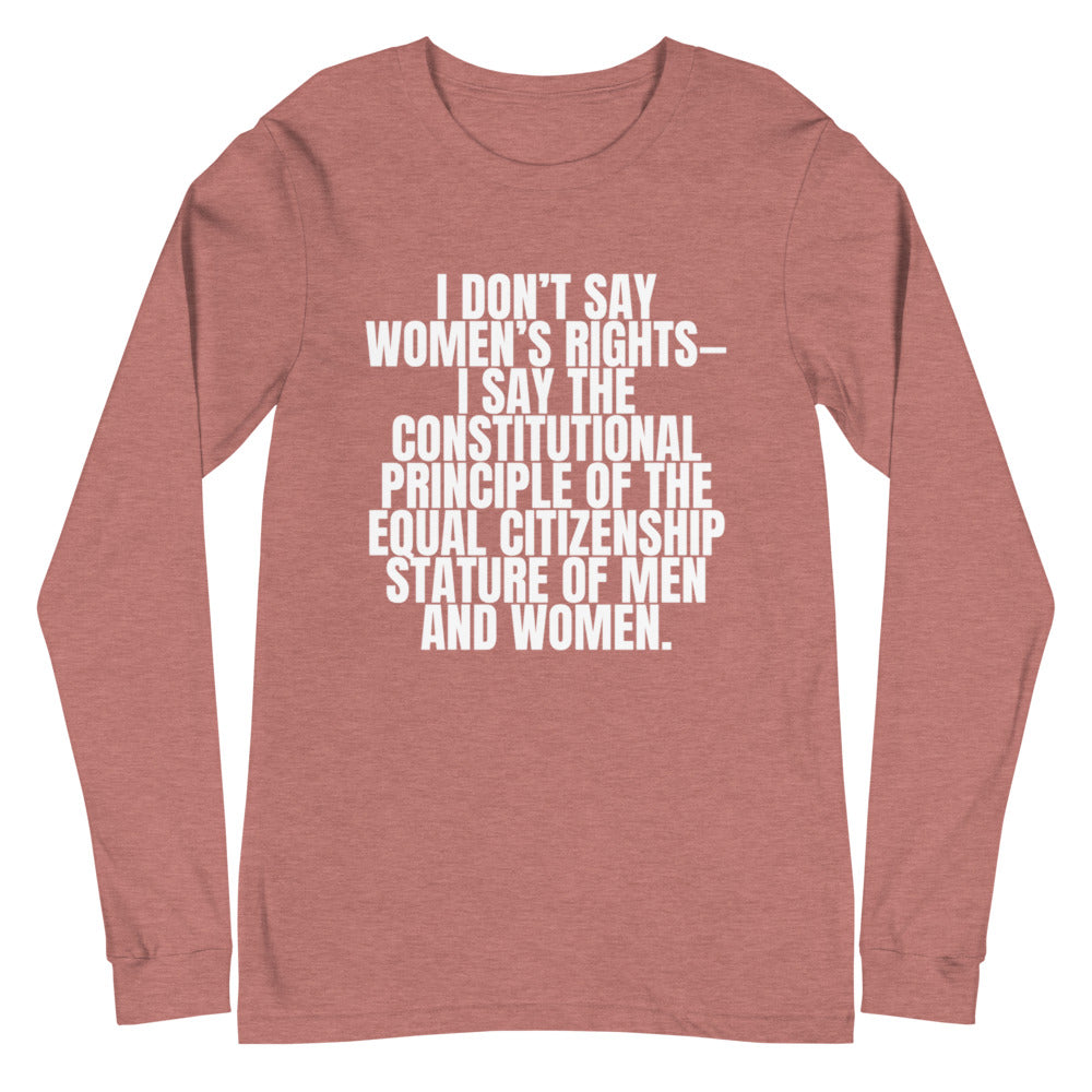 I Don't Say Women's Rights Unisex Long Sleeve T-Shirt