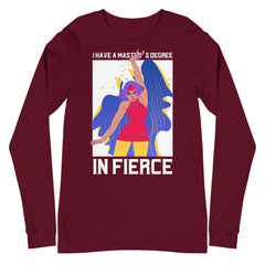 Master's Degree In Fierce Unisex Long Sleeve T-Shirt