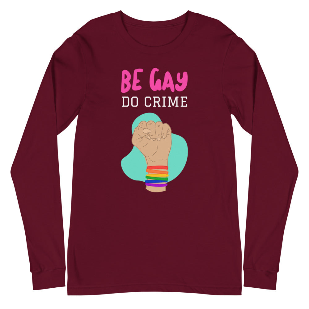 Be Gay Do Crime Unisex Long Sleeve T-Shirt