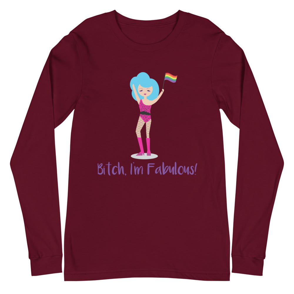 Bitch I'm Fabulous! Drag Queen Unisex Long Sleeve T-Shirt
