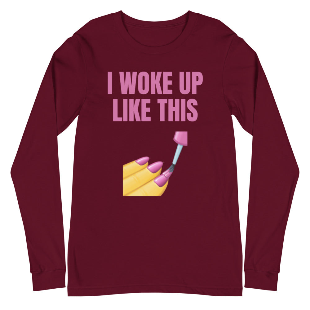 I Woke Up Like This Unisex Long Sleeve T-Shirt