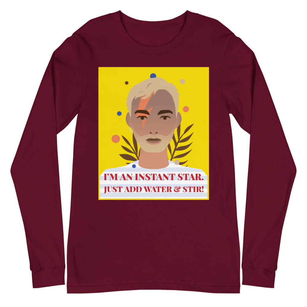 I'm An Instant Star Unisex Long Sleeve T-Shirt