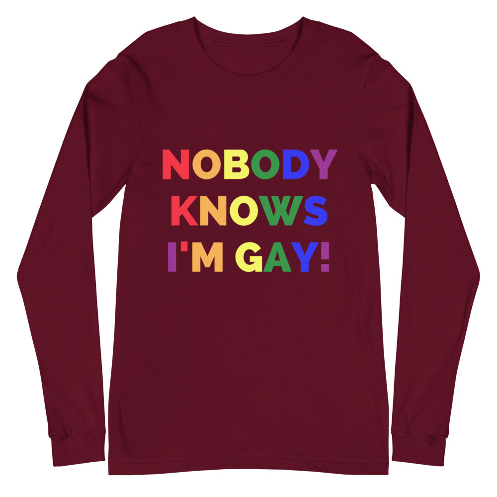 Nobody Knows I'm Gay! Unisex Long Sleeve T-Shirt