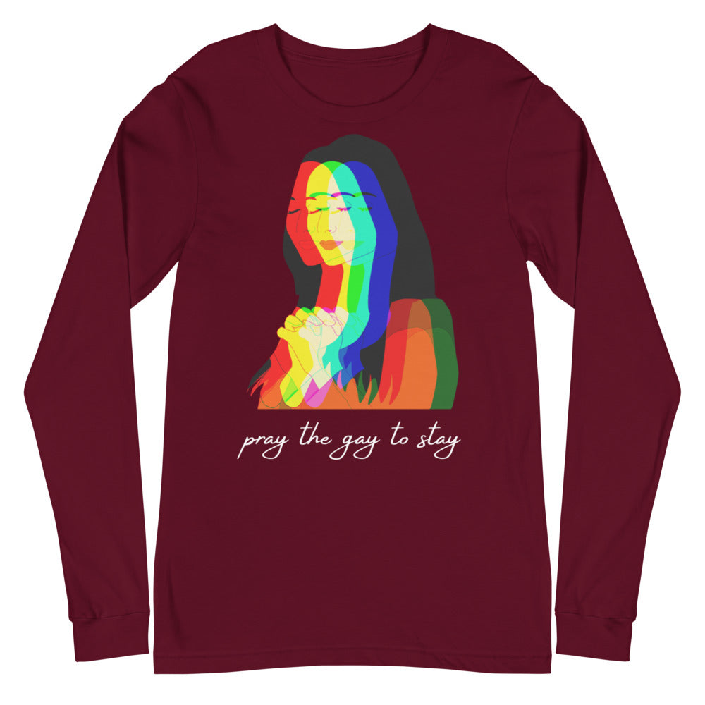 Pray The Gay To Stay Unisex Long Sleeve T-Shirt