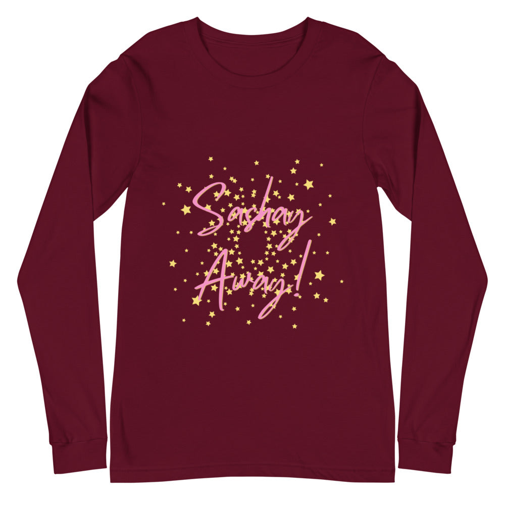 Sashay Away Unisex Long Sleeve T-Shirt