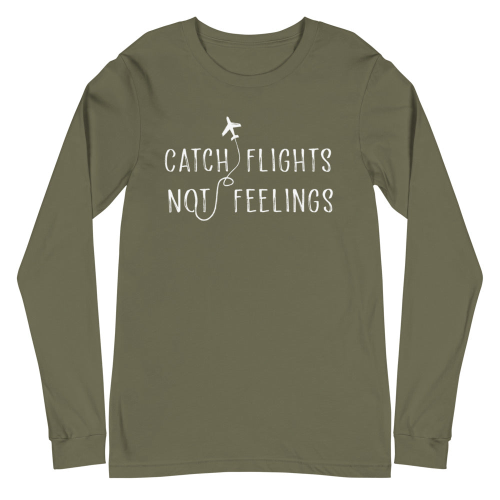 Catch Flights Not Feelings Unisex Long Sleeve T-Shirt