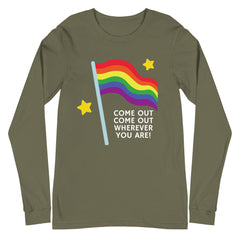 Come Out Come Out Unisex Long Sleeve T-Shirt