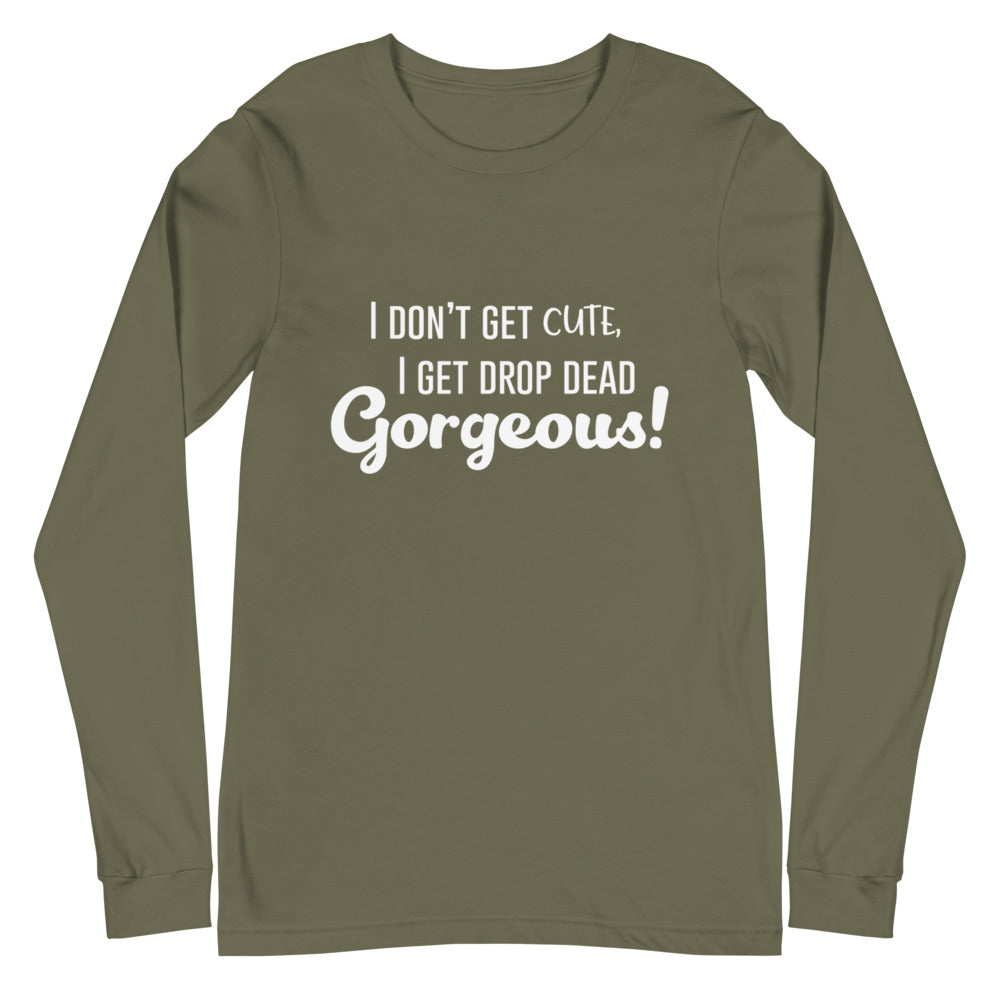 Drop Dead Gorgeous Unisex Long Sleeve T-Shirt