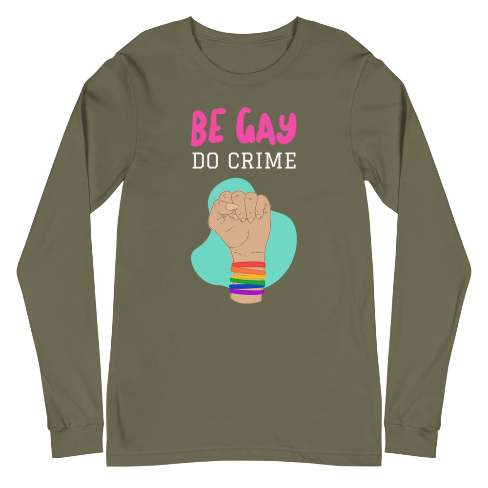 Be Gay Do Crime Unisex Long Sleeve T-Shirt