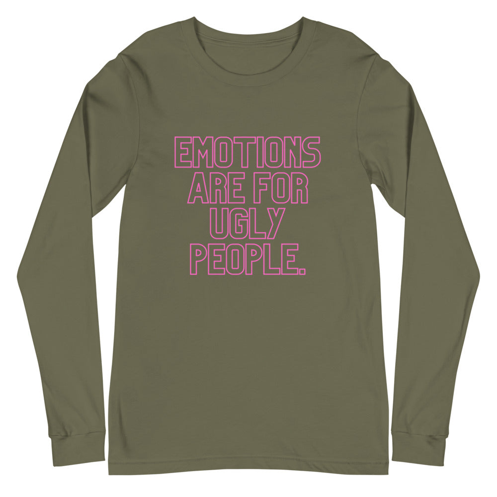 Emotions Are For Ugly People Unisex Long Sleeve T-Shirt