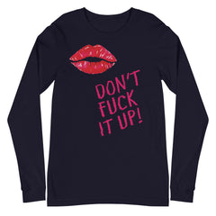 Don't Fuck It Up! Unisex Long Sleeve T-Shirt