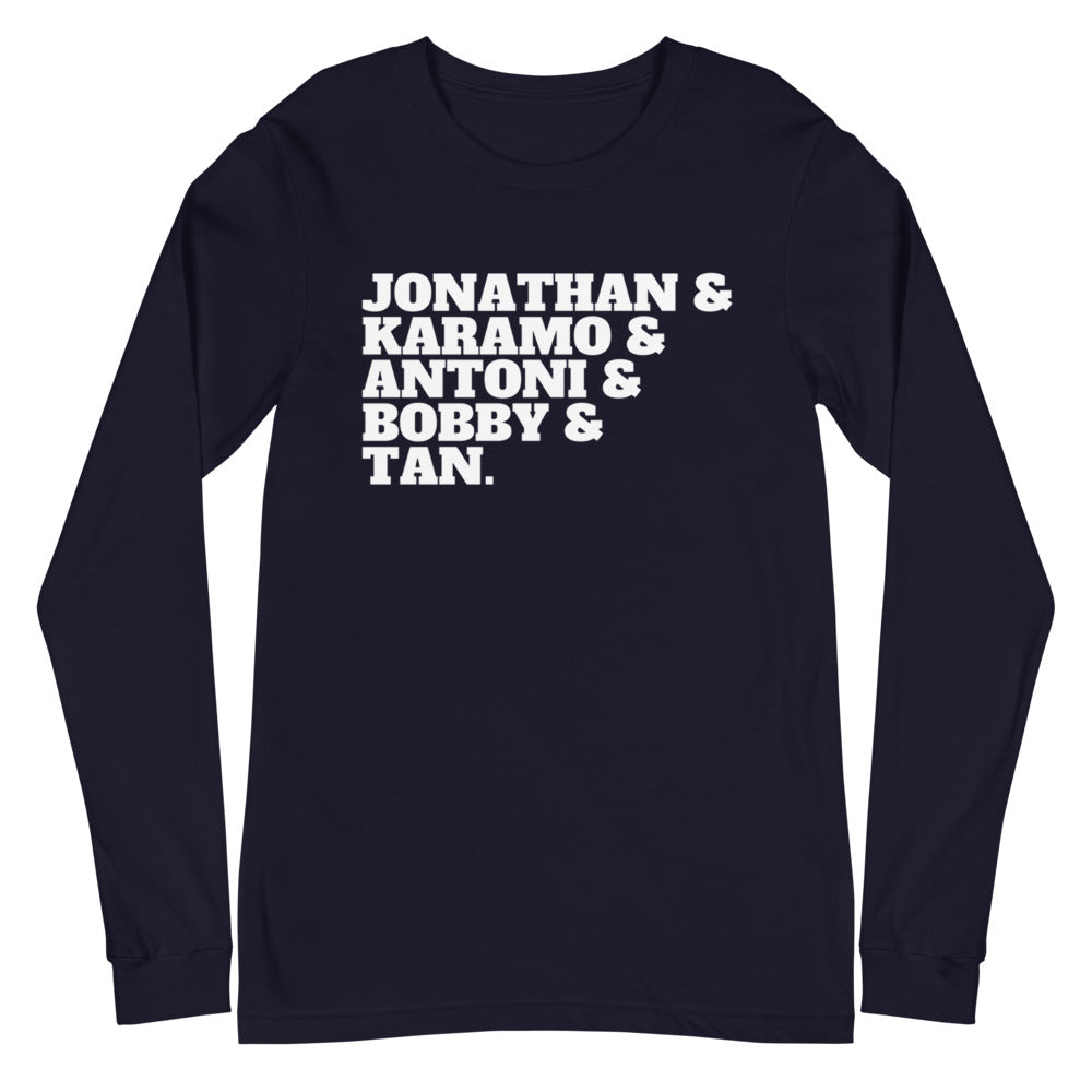 Jonathan & Karamo & Antoni & Bobby & Tan Unisex Long Sleeve T-Shirt