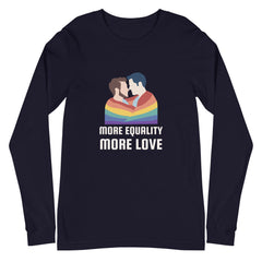 More Equality More Love Unisex Long Sleeve T-Shirt