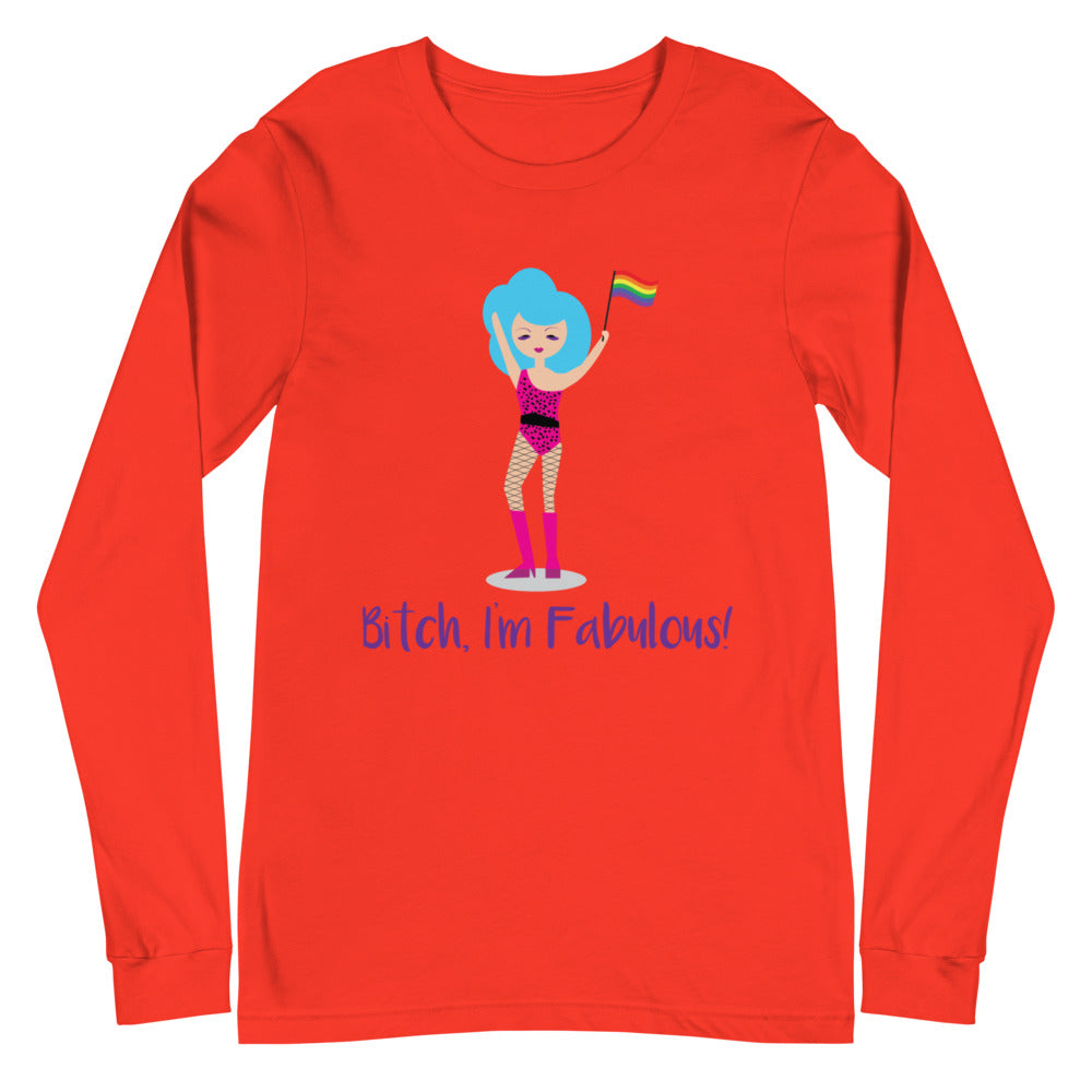 Bitch I'm Fabulous! Drag Queen Unisex Long Sleeve T-Shirt