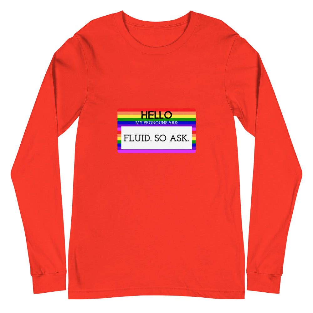Hello My Pronouns Are Fluid. So Ask Unisex Long Sleeve T-Shirt