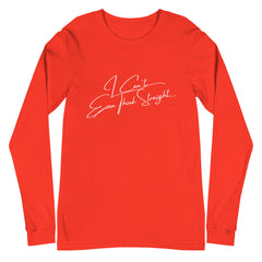 I Can't Even Think Straight Unisex Long Sleeve T-Shirt