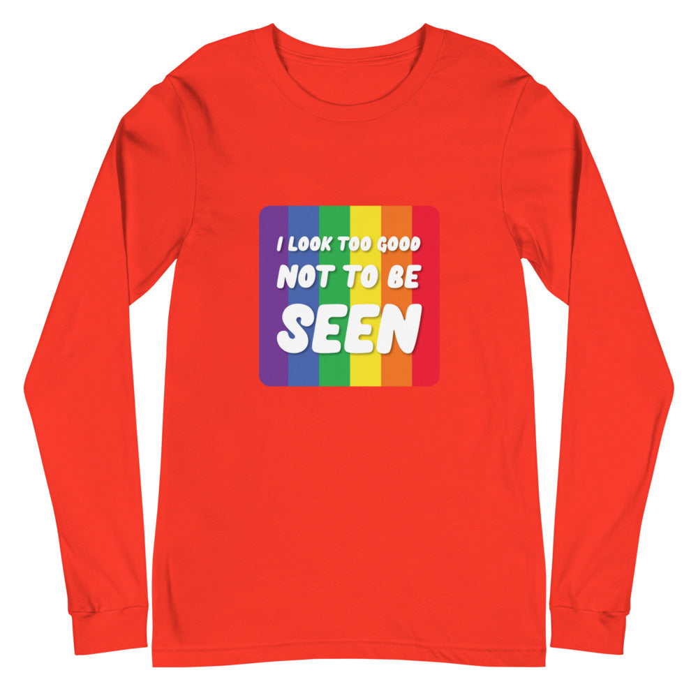 I Look Too Good Not To Be Seen Unisex Long Sleeve T-Shirt
