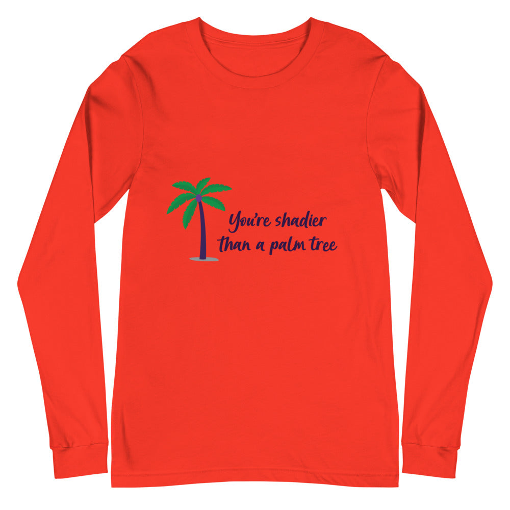 Shadier Than A Palm Tree Unisex Long Sleeve T-Shirt