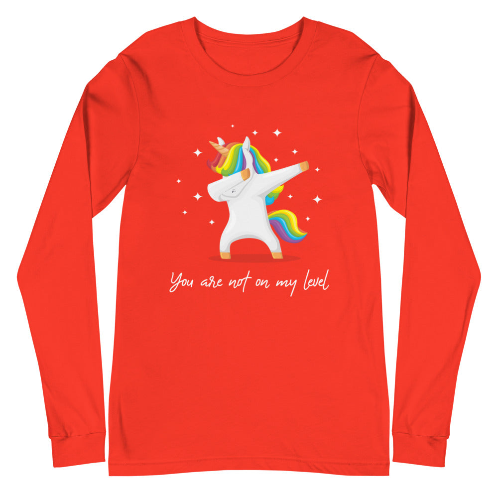 You Are Not On My Level Unisex Long Sleeve T-Shirt