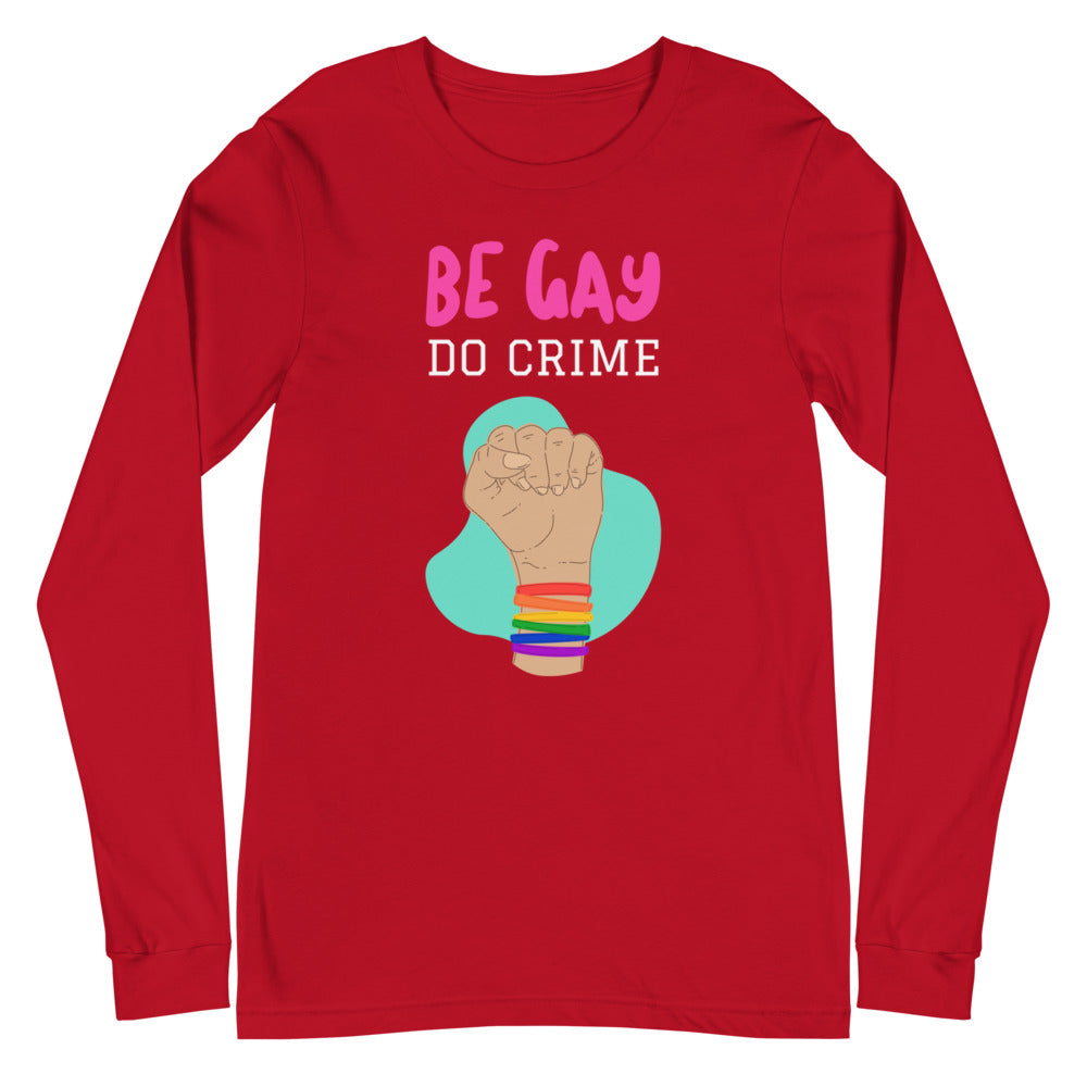 Be Gay Do Crime Unisex Long Sleeve T-Shirt