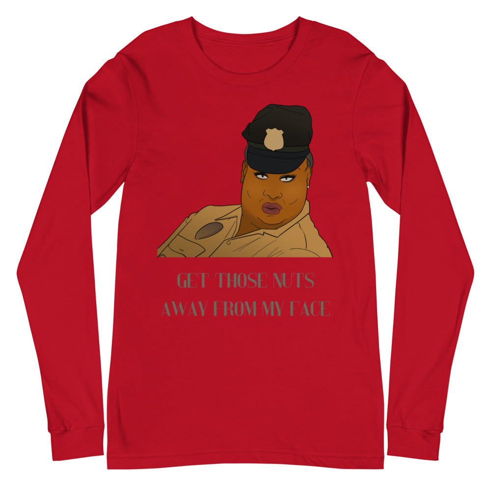 Get Those Nuts Away From My Face! (Latrice Royale) Unisex Long Sleeve T-Shirt