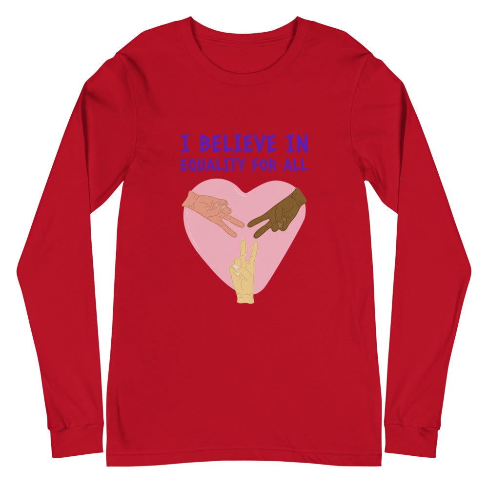 I Believe In Equality For All Unisex Long Sleeve T-Shirt