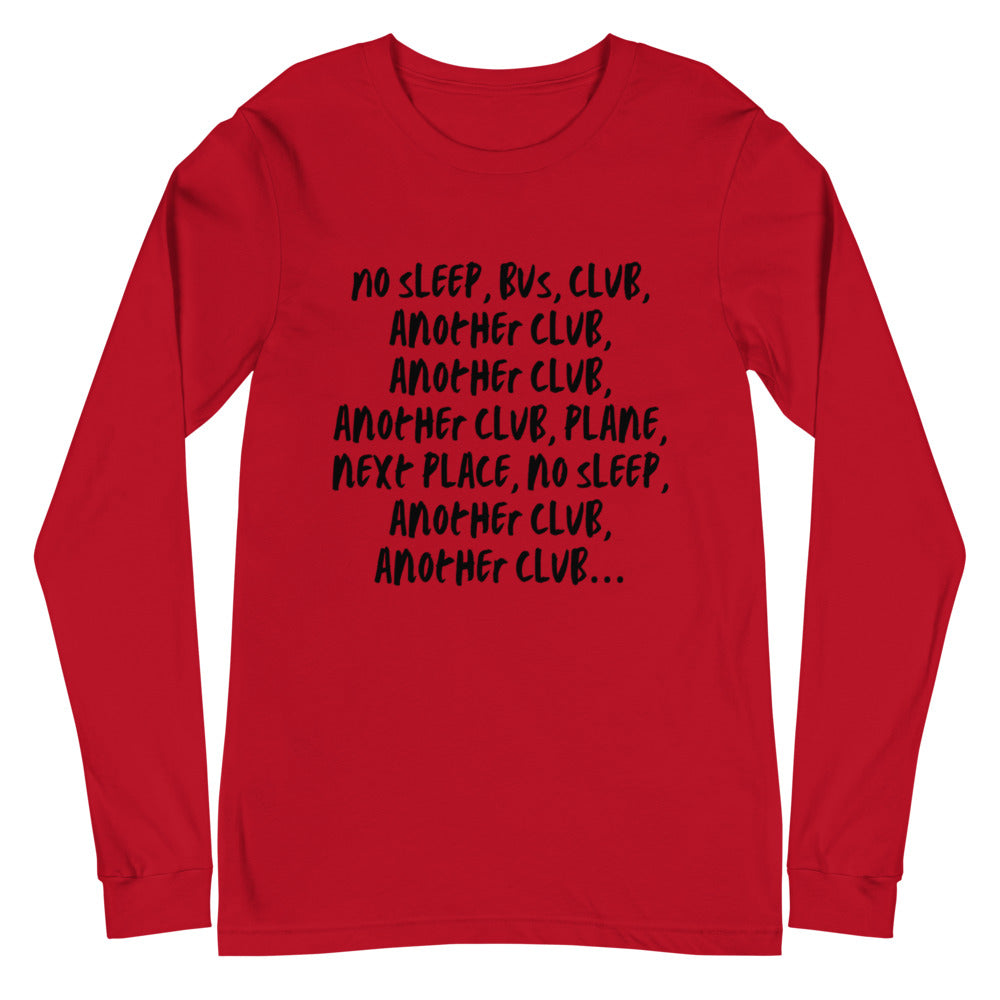 No Sleep, Bus, Club, Another Club Unisex Long Sleeve T-Shirt