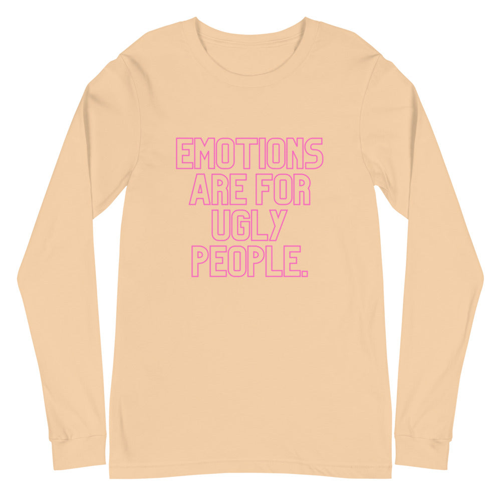 Emotions Are For Ugly People Unisex Long Sleeve T-Shirt