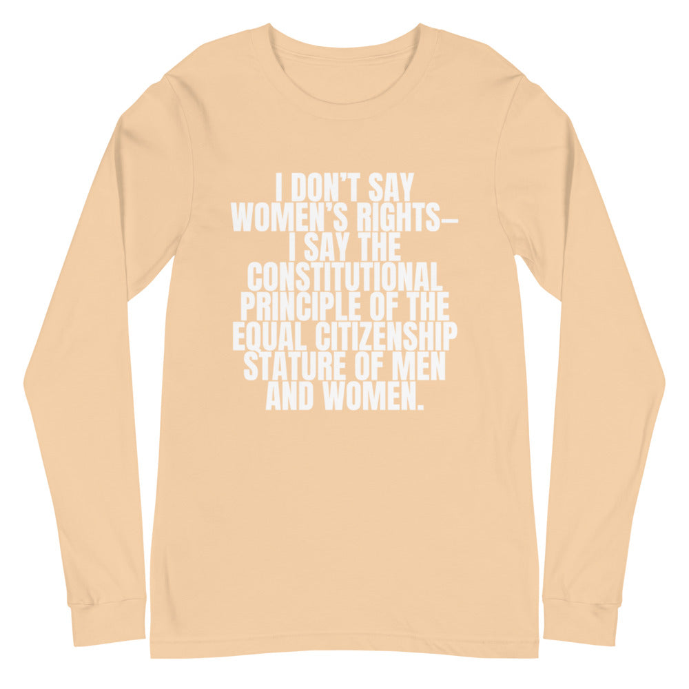 I Don't Say Women's Rights Unisex Long Sleeve T-Shirt