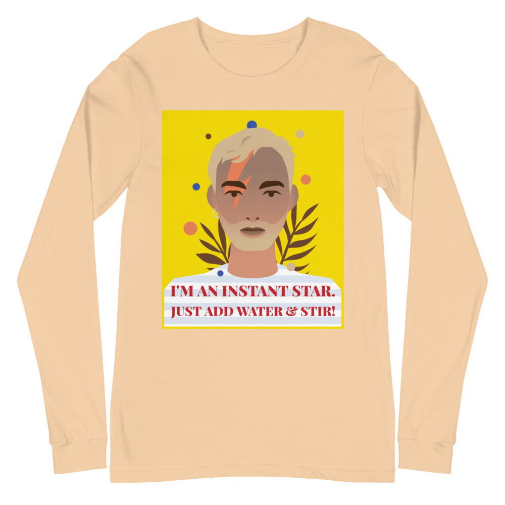 I'm An Instant Star Unisex Long Sleeve T-Shirt