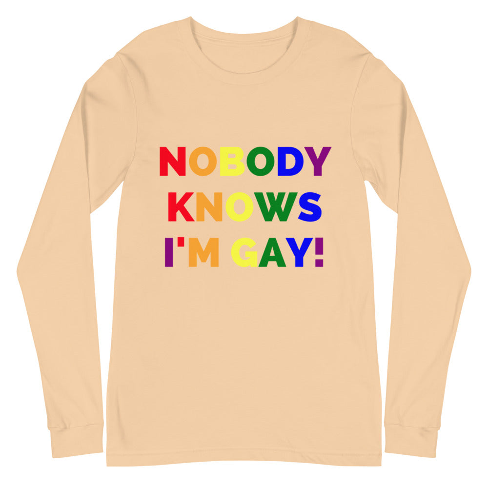 Nobody Knows I'm Gay! Unisex Long Sleeve T-Shirt