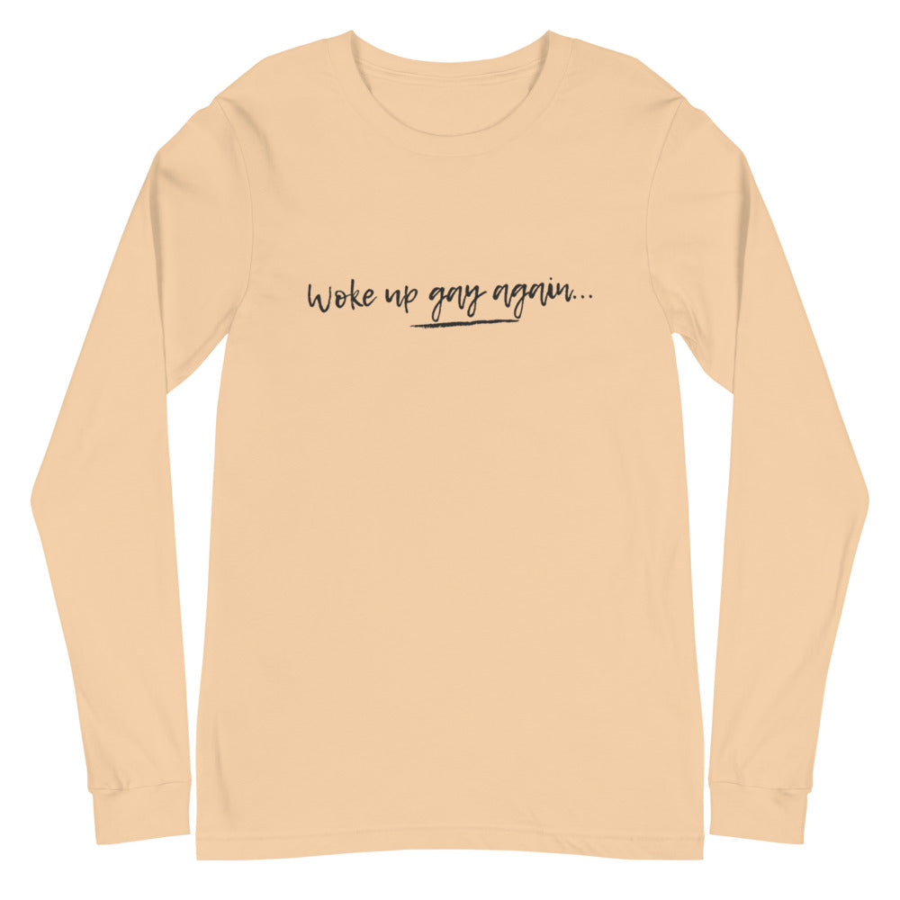 Woke Up Gay Again Unisex Long Sleeve T-Shirt