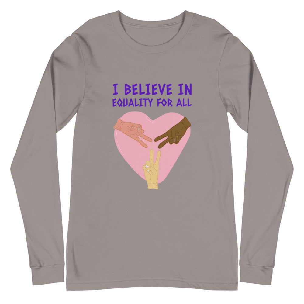 I Believe In Equality For All Unisex Long Sleeve T-Shirt