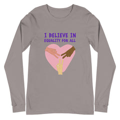 I Believe In Equality For All Unisex Long Sleeve T-Shirt
