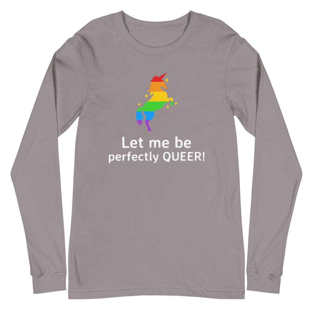 Let Me Be Perfectly Queer  Unisex Long Sleeve T-Shirt