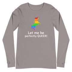 Let Me Be Perfectly Queer  Unisex Long Sleeve T-Shirt