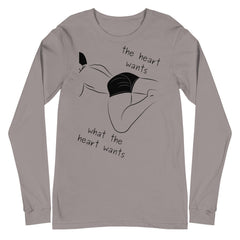 The Heart Wants What The Heart Wants Unisex Long Sleeve T-Shirt