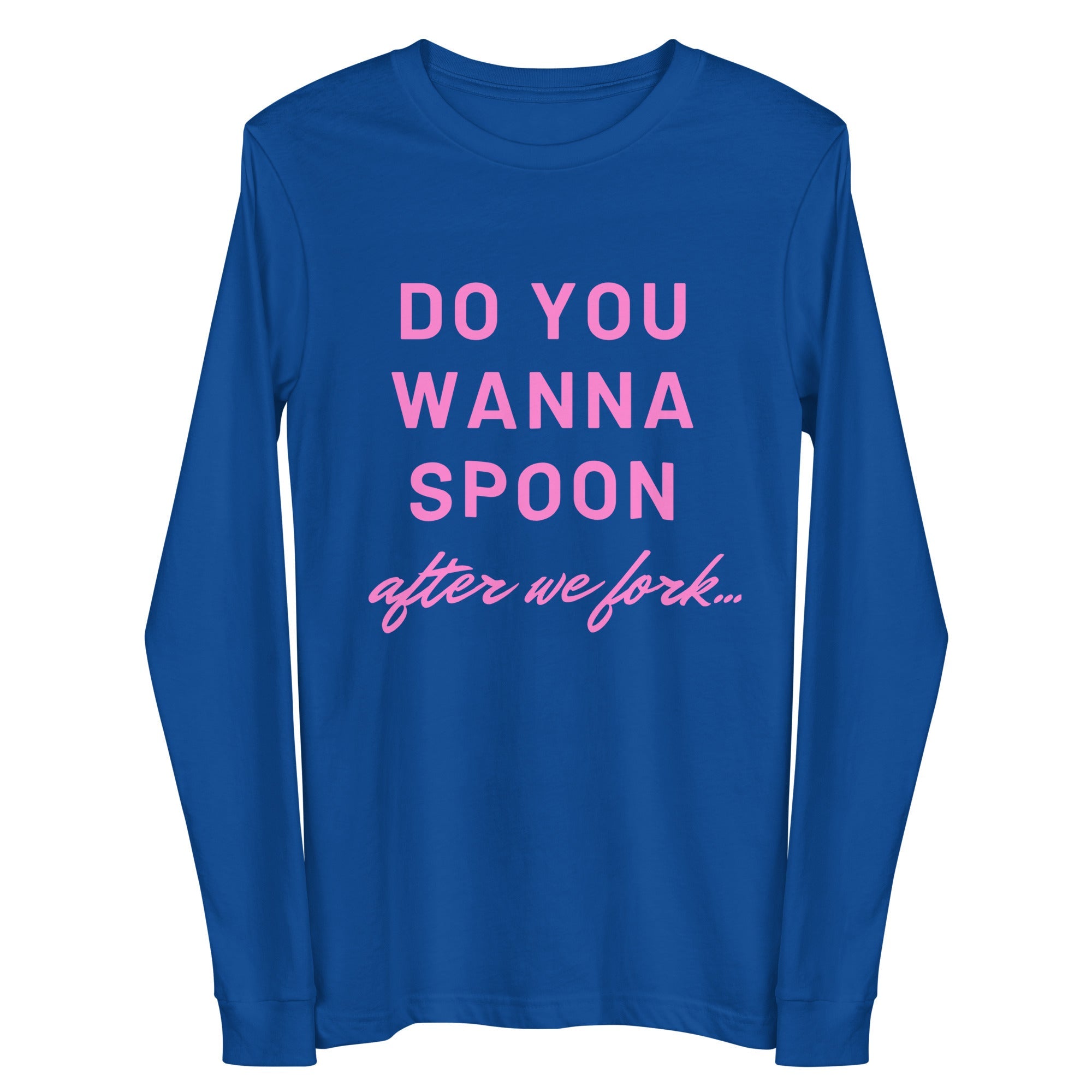 Do You Wanna Spoon After We Fork Unisex Long Sleeve Tee
