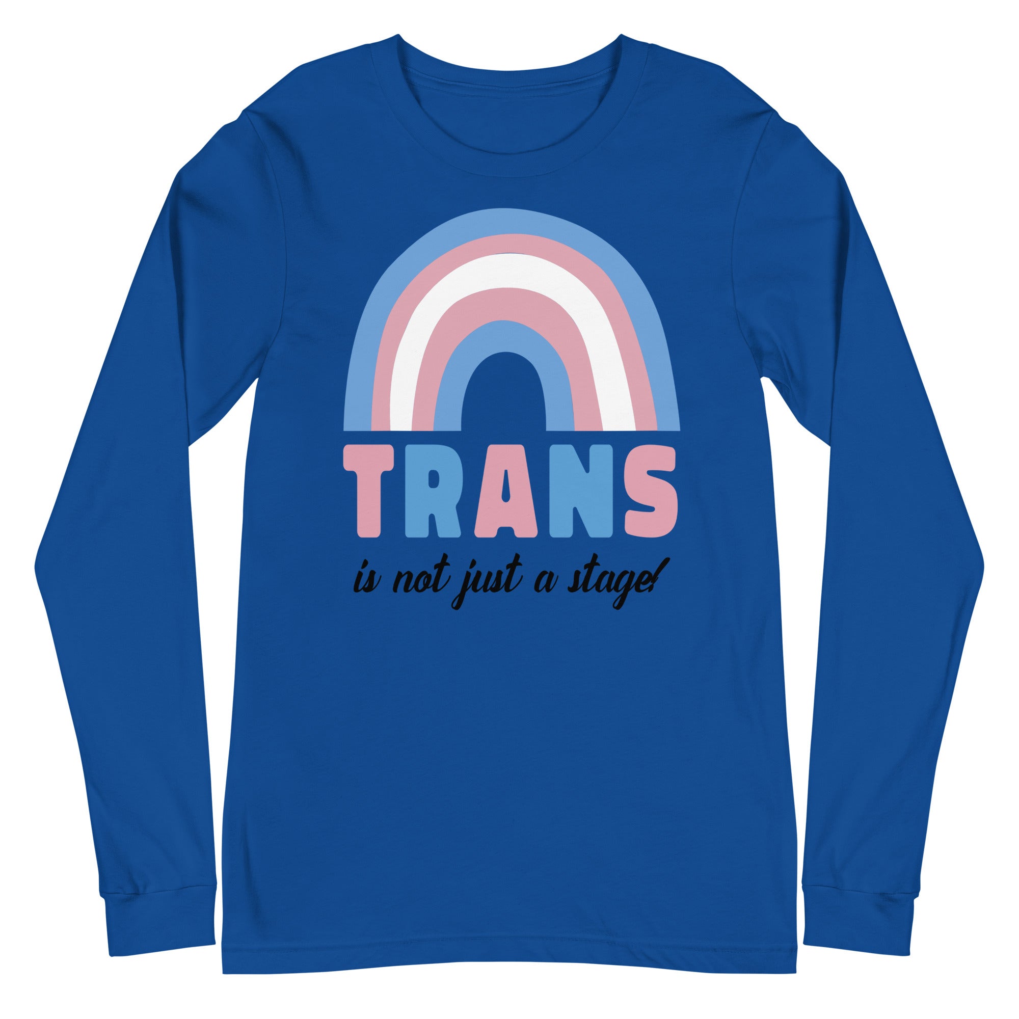 Trans Is Not Just A Stage! Unisex Long Sleeve T-Shirt