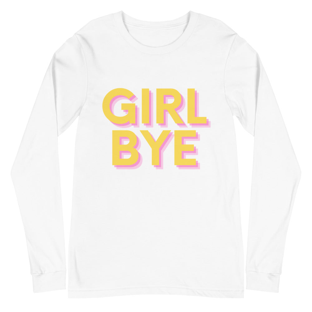 Girl Bye Unisex Long Sleeve T-Shirt